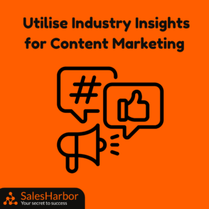 Utilise Industry Insights for Content Marketing SalesHarbor